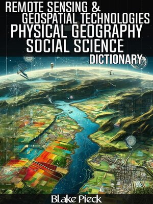 cover image of Remote Sensing & Geospatial Technologies Dictionary